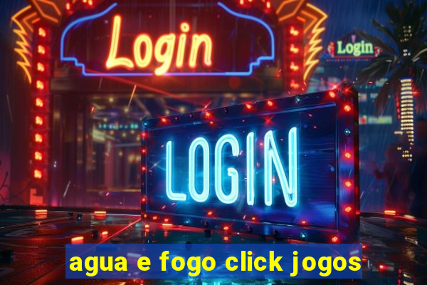 agua e fogo click jogos